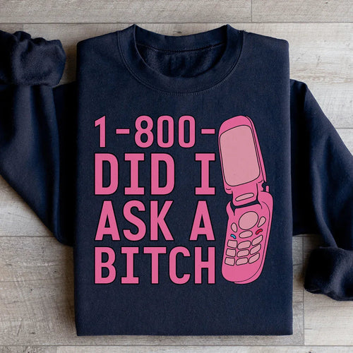 1 800 Did I Ask Sweatshirt - WonderingCloth