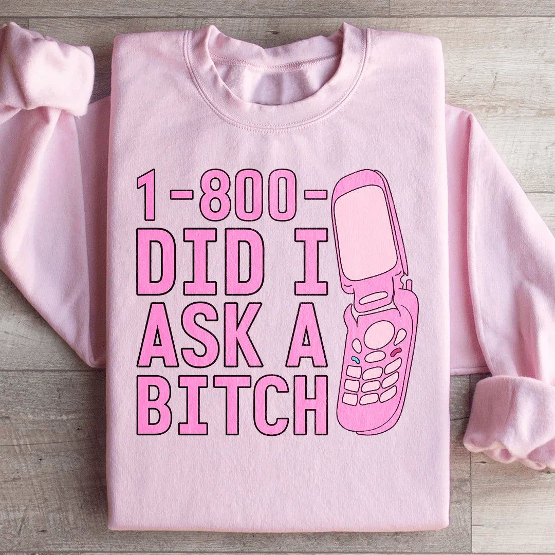 1 800 Did I Ask Sweatshirt - WonderingCloth