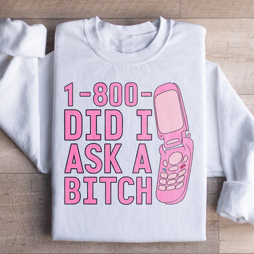 1 800 Did I Ask Sweatshirt - WonderingCloth