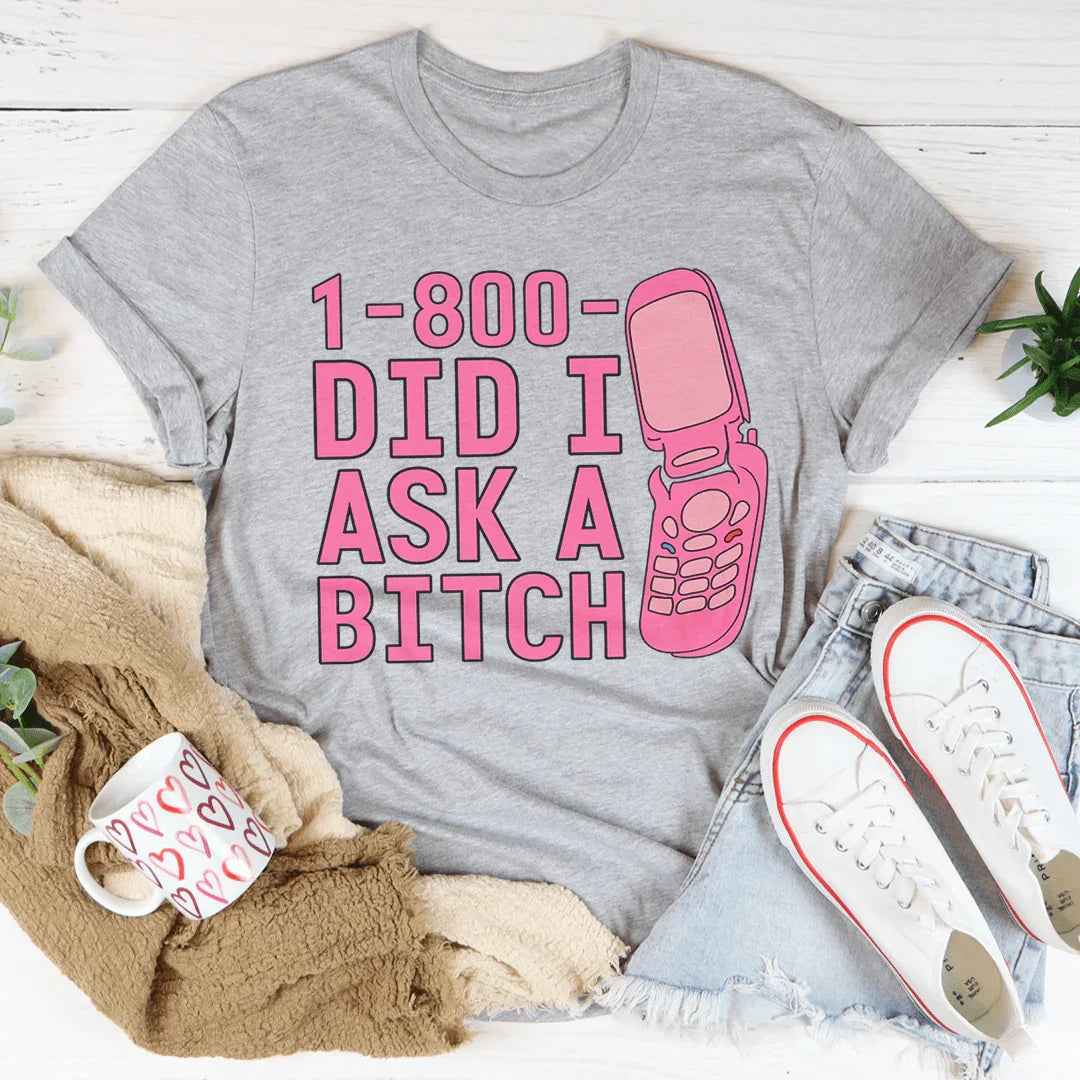 1-800 Did I Ask Tee - WonderingCloth