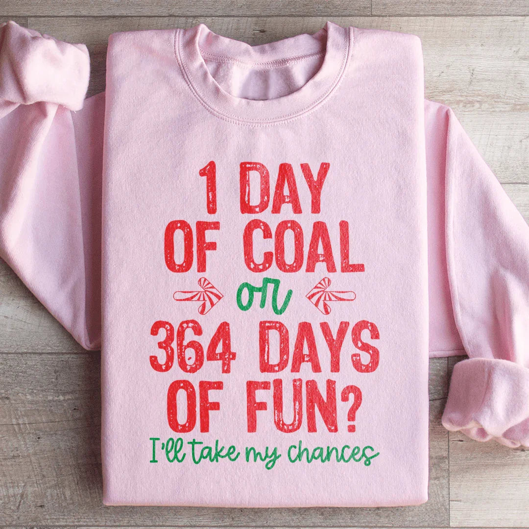 1 Day Of Coal Or 364 Days Of Fun Sweatshirt - WonderingCloth