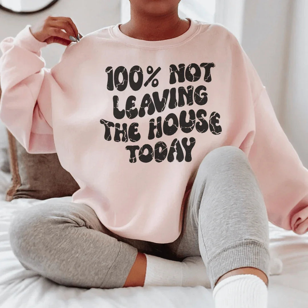 100% Not Leaving The House Today Sweatshirt - WonderingCloth