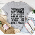 Gonna Ask My Mom Tee - WonderingCloth