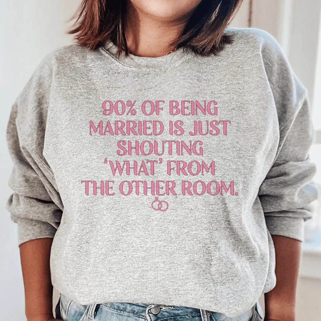 90% Of Being Married Sweatshirt - WonderingCloth