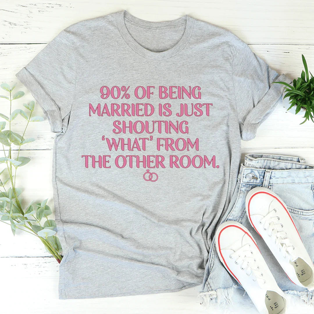 90% Of Being Married Tee - WonderingCloth