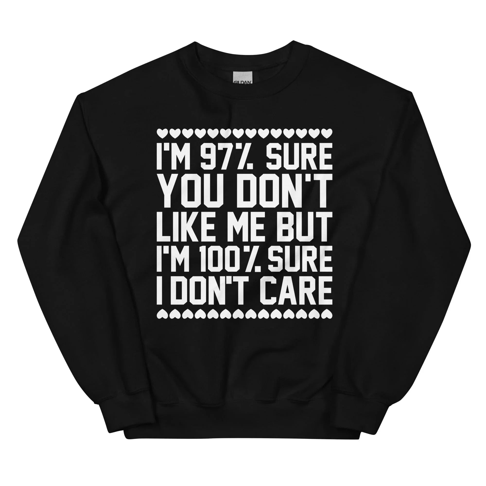 97% Sure You Don't Like Me But 100% Sure I Don't Care Sweatshirt - WonderingCloth