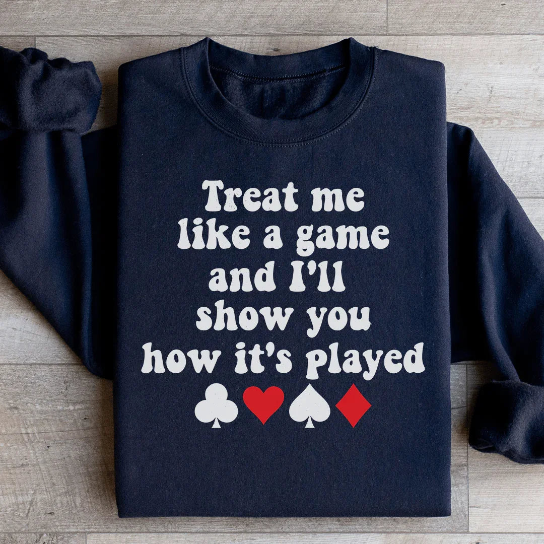 Treat Me Like A Game And I'll Show You How's It's Played Sweatshirt - WonderingCloth