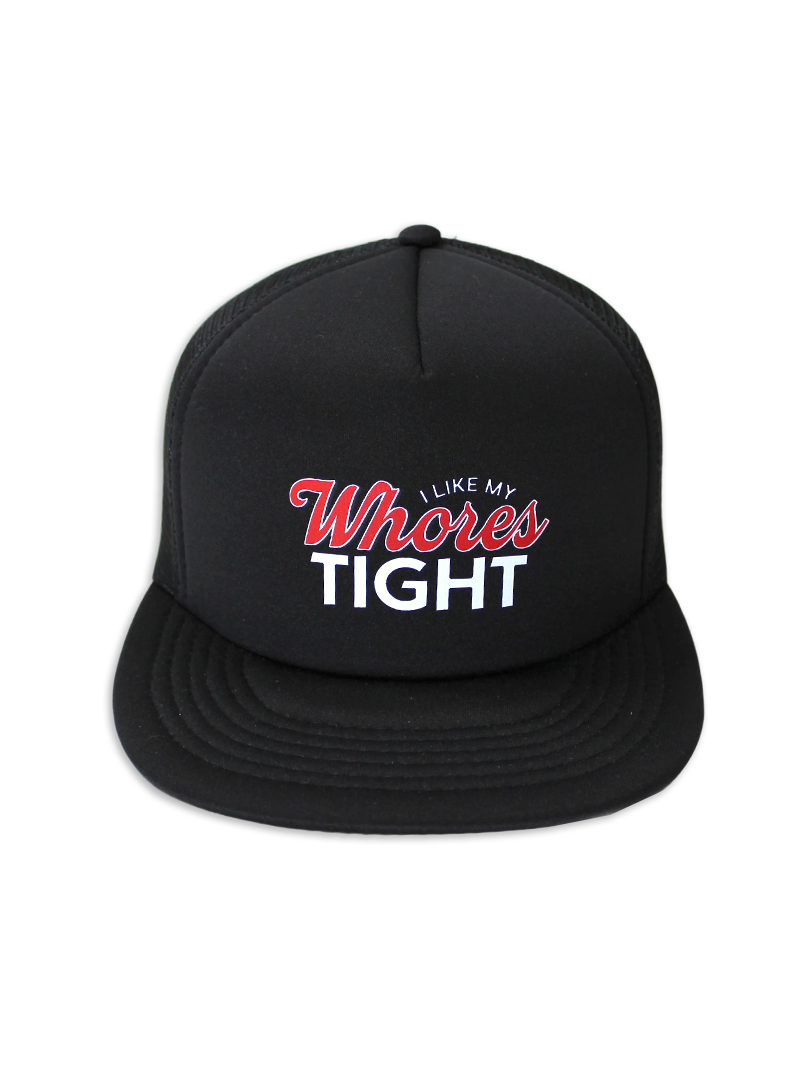 I like my Wh*res Tight Foam Trucker Hat