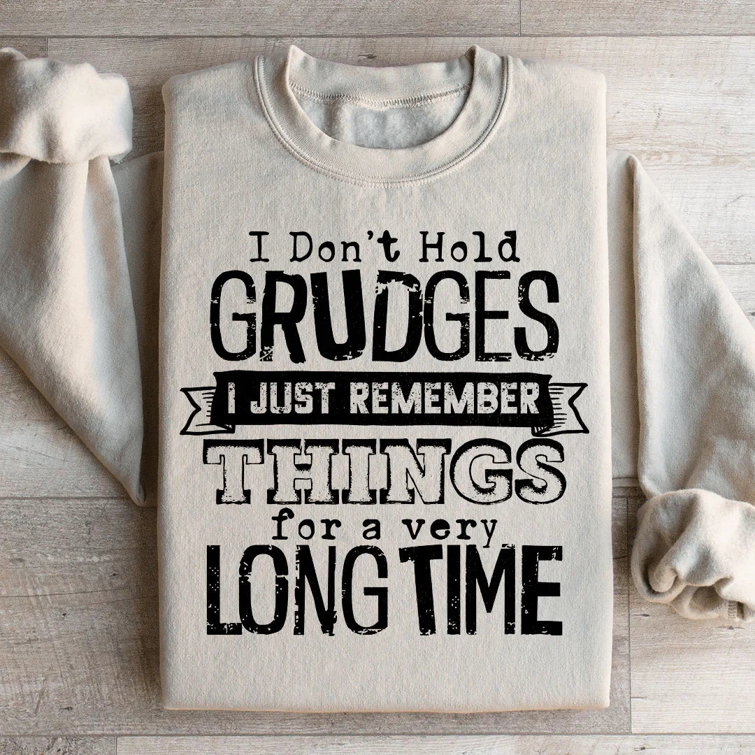 I Don't Hold Grudges I Just Remember Things For A Very Long Time Sweatshirt - WonderingCloth