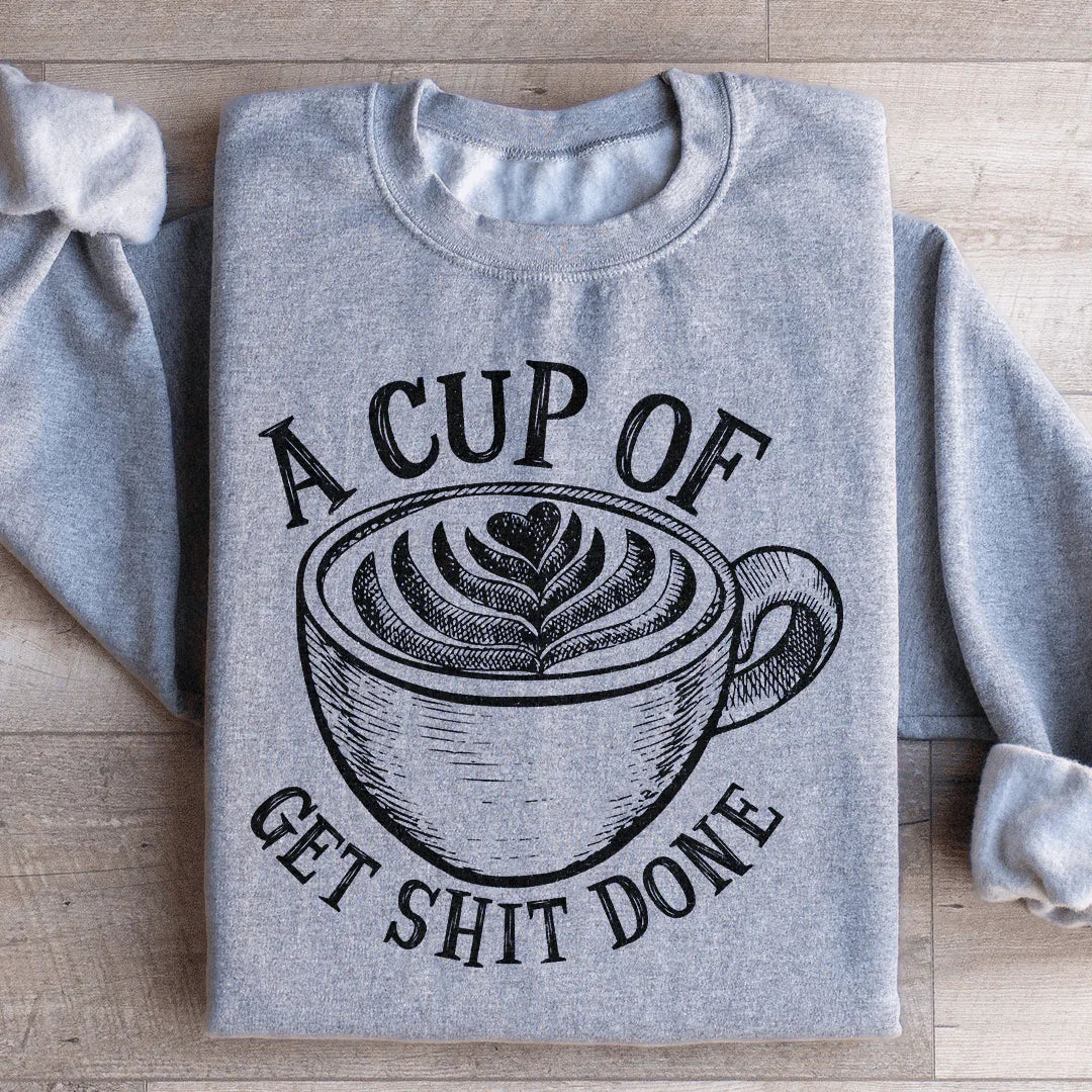 A Cup Of Get It Done Sweatshirt - WonderingCloth