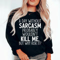 A Day Without Sarcasm Sweatshirt - WonderingCloth