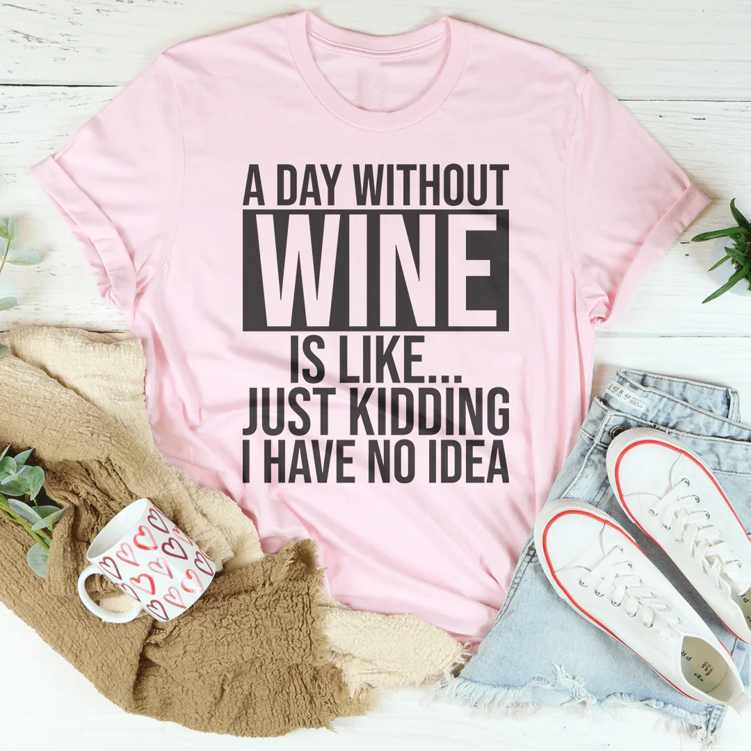 A Day Without Wine Tee - WonderingCloth