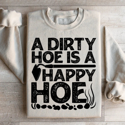 A Dirty Hoe Is A Happy Hoe Sweatshirt - WonderingCloth