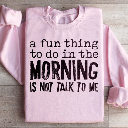 A Fun Thing To Do In The Morning Sweatshirt - WonderingCloth