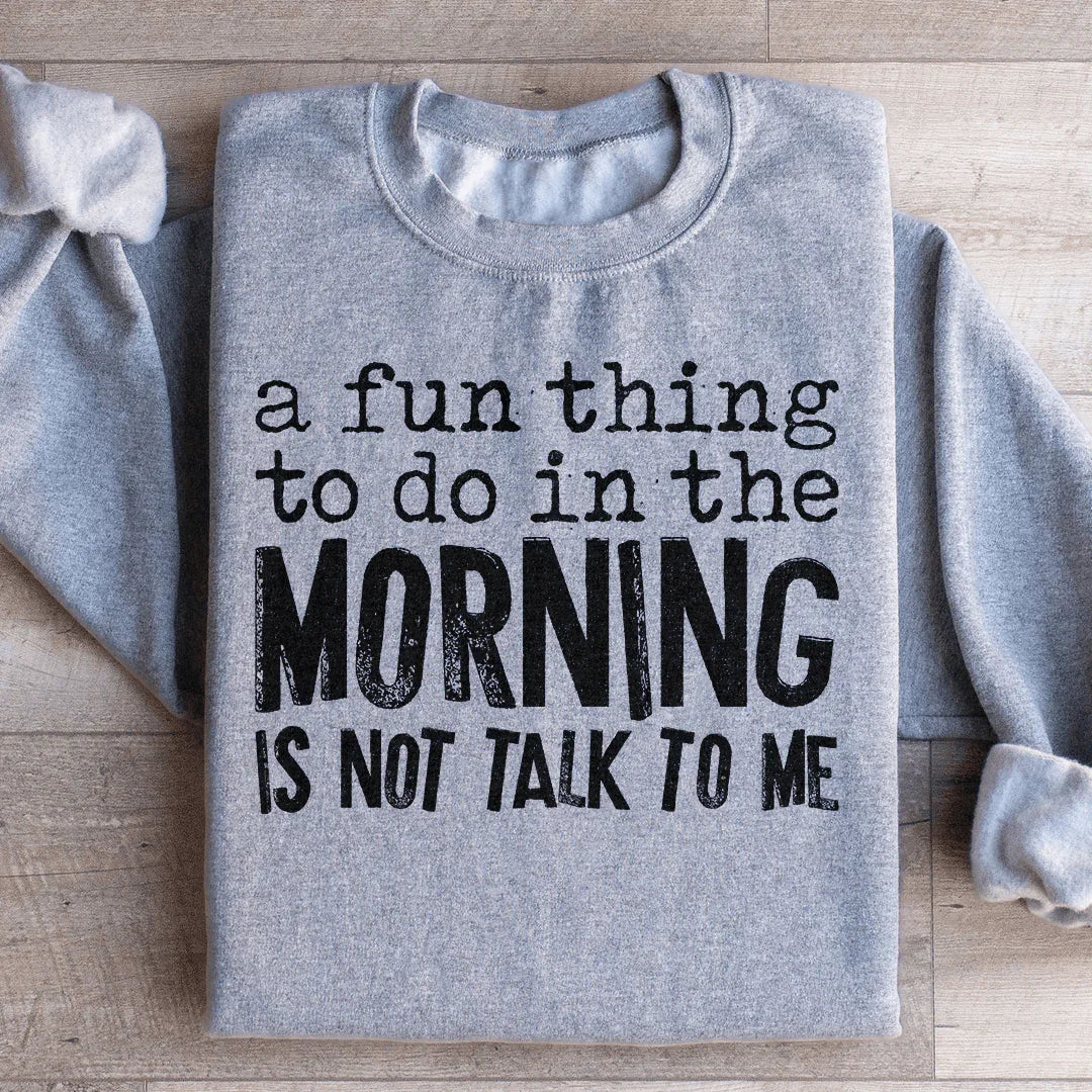 A Fun Thing To Do In The Morning Sweatshirt - WonderingCloth