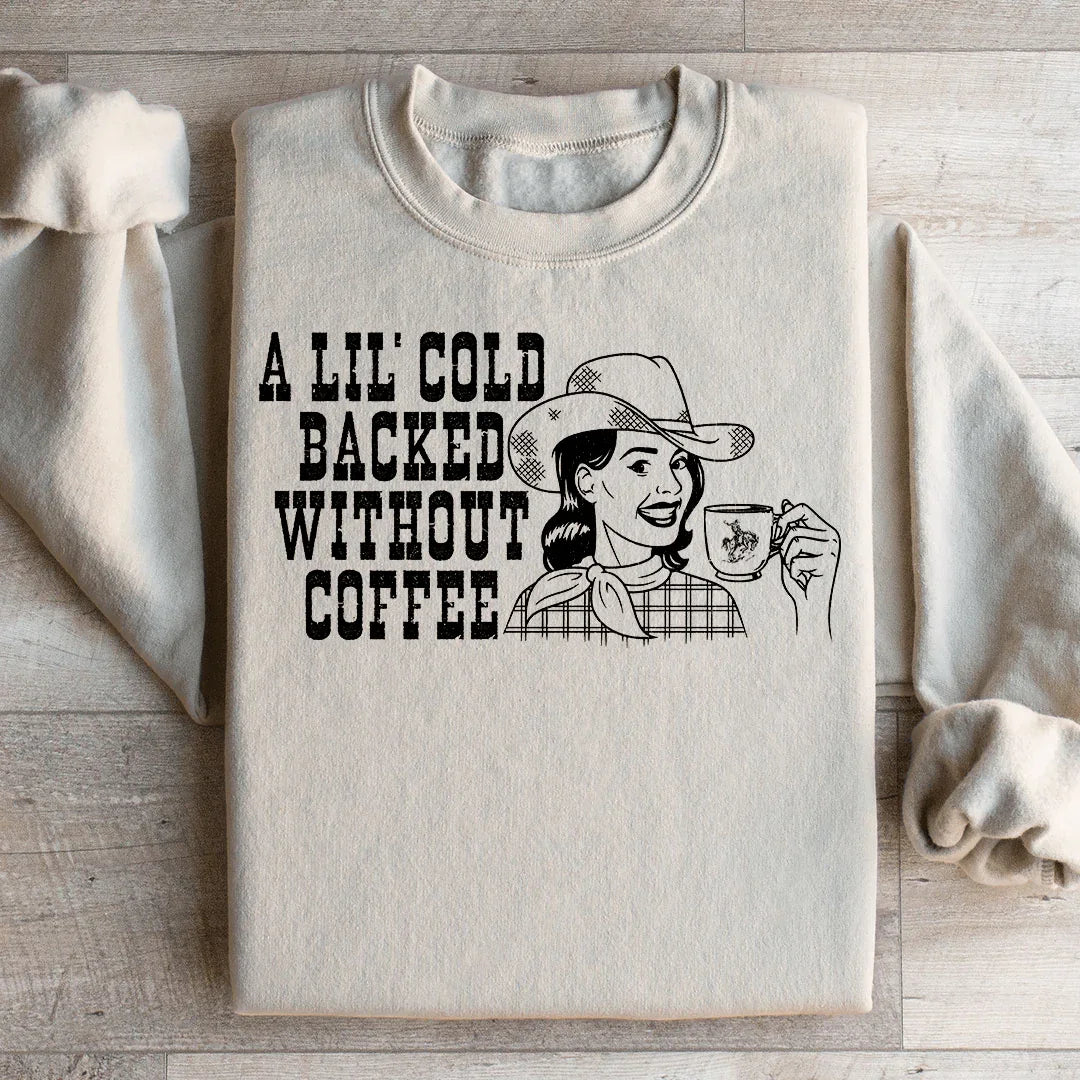 A Lil Cold Backed Without Coffee Sweatshirt - WonderingCloth