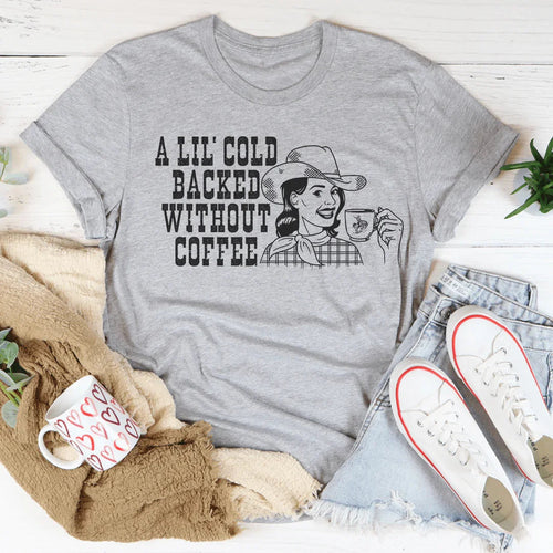 A Lil' Cold Backed Without Coffee Tee - WonderingCloth