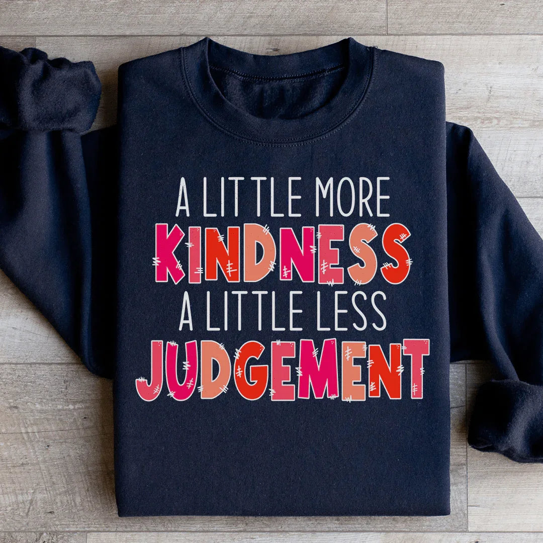 A Little More Kindness A Little Less Judgement Sweatshirt - WonderingCloth