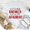 A Little More Kindness A Little Less Judgement Tee - WonderingCloth