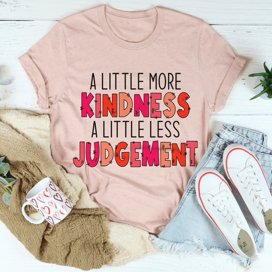 A Little More Kindness A Little Less Judgement Tee - WonderingCloth