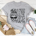 A Messy Bun Is The Crown Of A Mama Tee - WonderingCloth