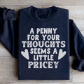 A Penny For Your Thoughts Seems A Little Pricey Sweatshirt - WonderingCloth