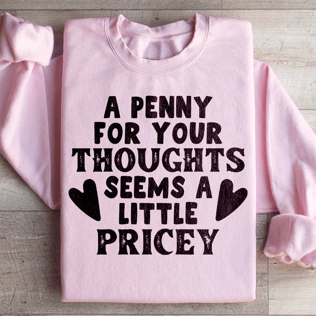 A Penny For Your Thoughts Seems A Little Pricey Sweatshirt - WonderingCloth