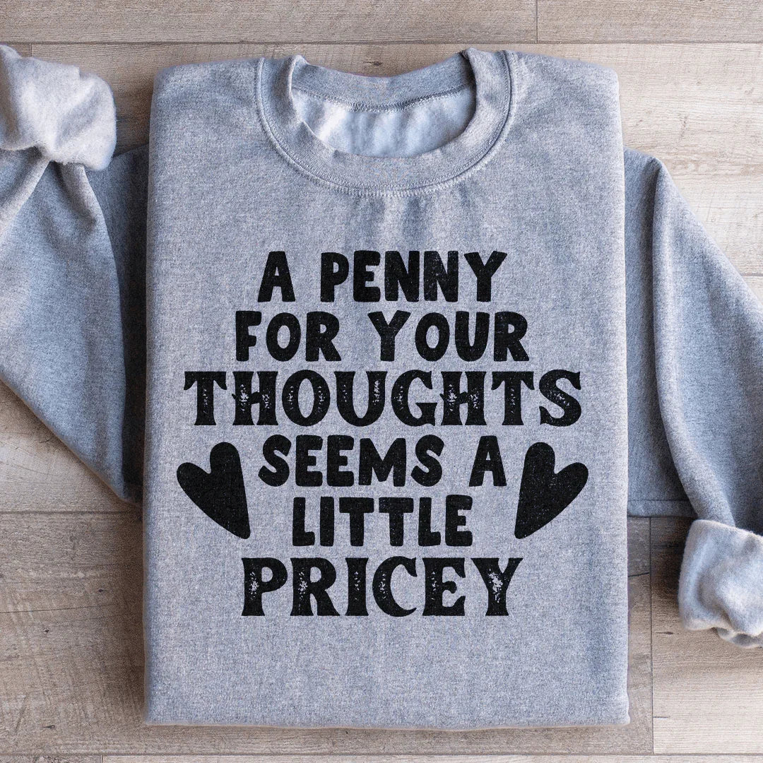 A Penny For Your Thoughts Seems A Little Pricey Sweatshirt - WonderingCloth
