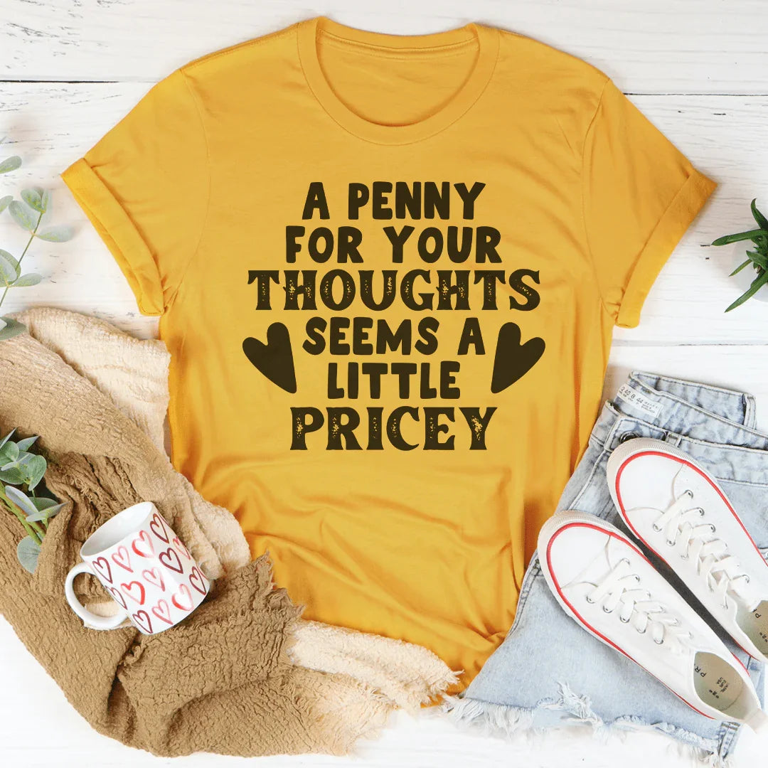 A Penny For Your Thoughts Seems A Little Pricey Tee - WonderingCloth