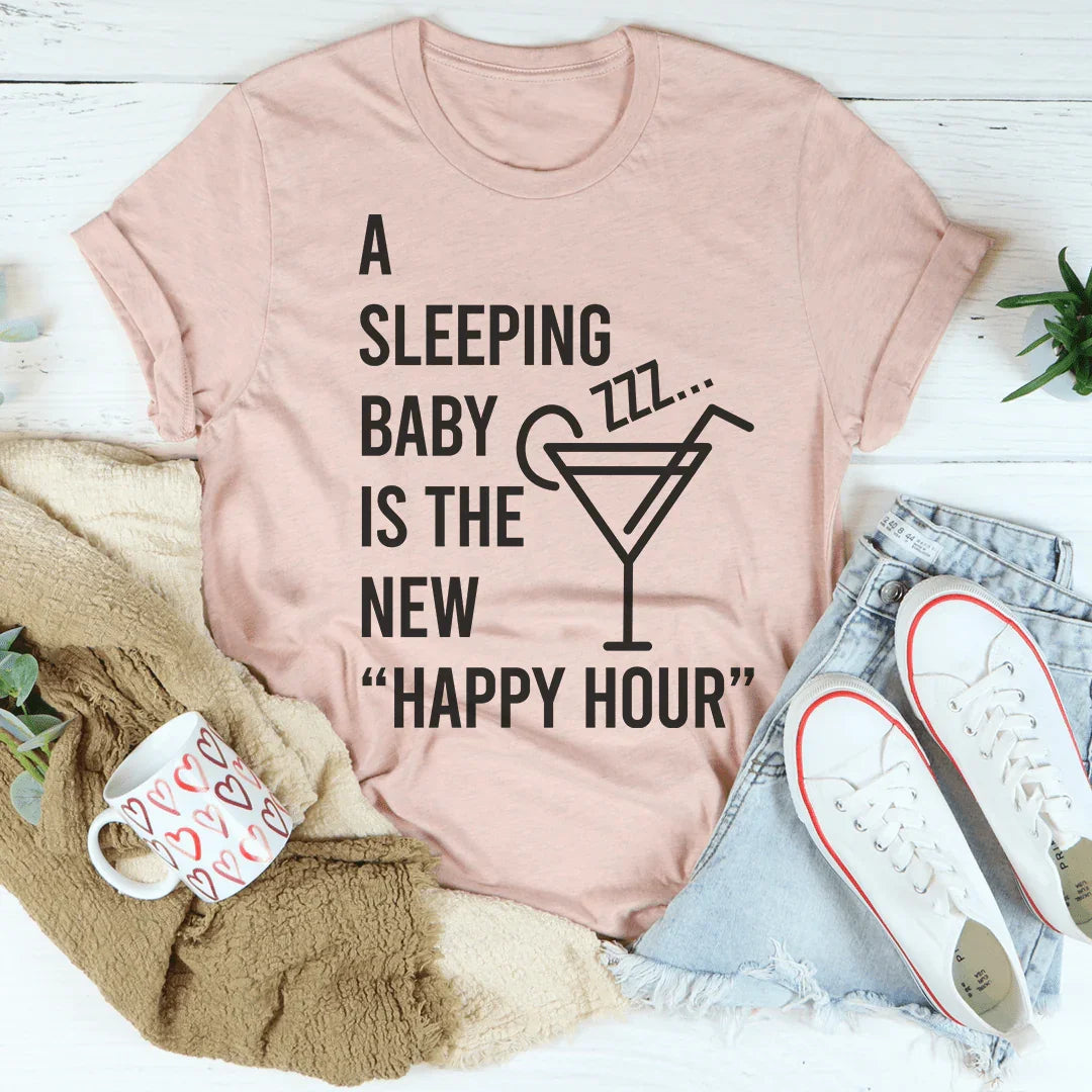 A Sleeping Baby Is The New Happy Hour Tee - WonderingCloth