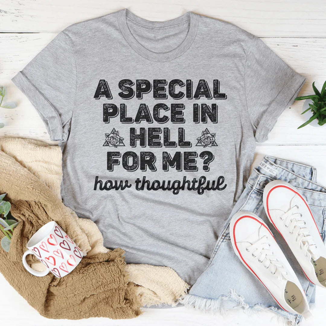 A Special Place In Hell For Me How Thoughtful Tee - WonderingCloth