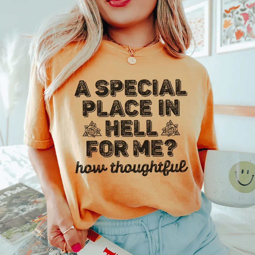 A Special Place In Hell For Me How Thoughtful Tee - WonderingCloth