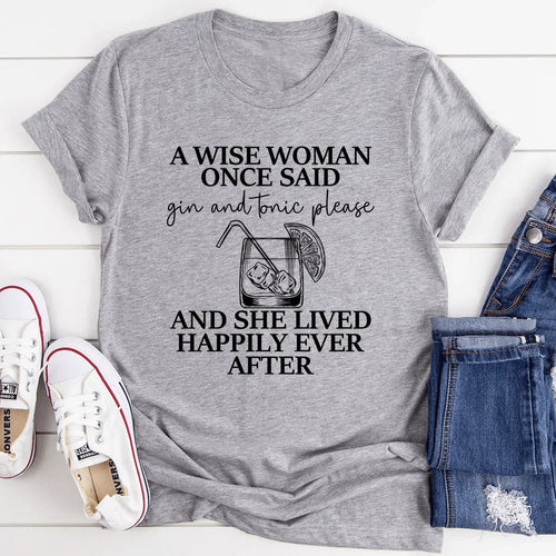 A Wise Woman Once Said Gin & Tonic Please Tee - WonderingCloth