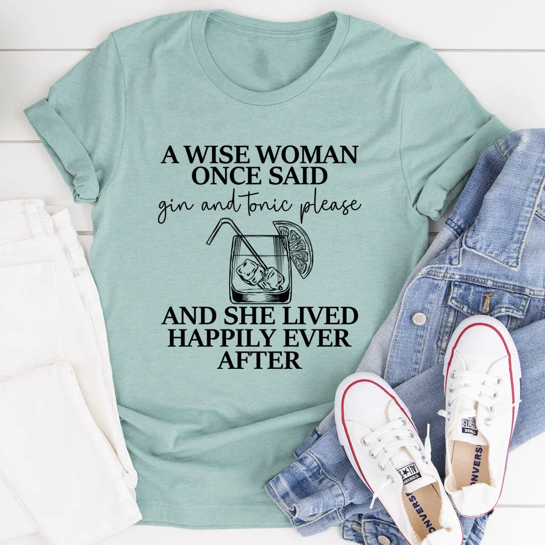A Wise Woman Once Said Gin & Tonic Please Tee - WonderingCloth