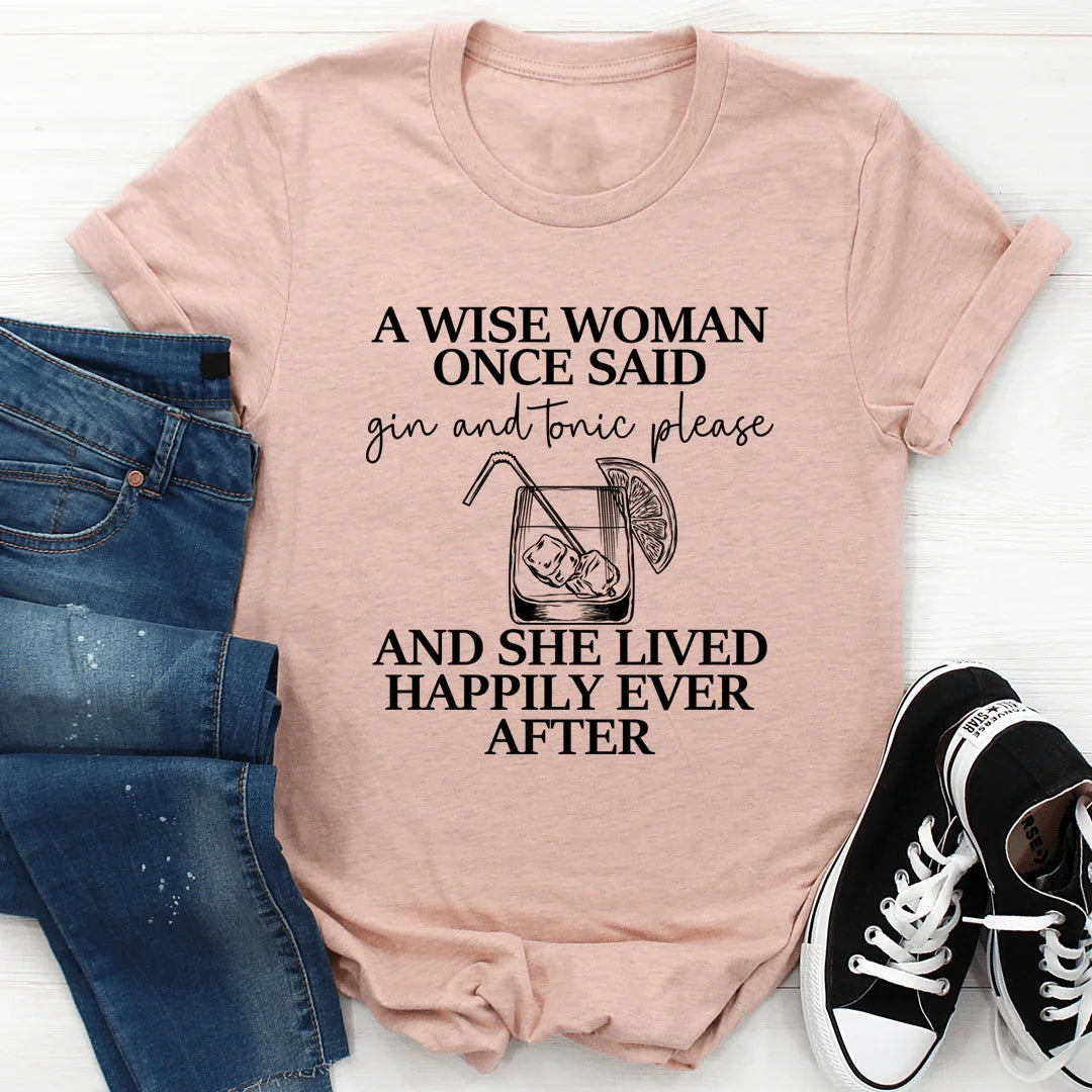 A Wise Woman Once Said Gin & Tonic Please Tee - WonderingCloth