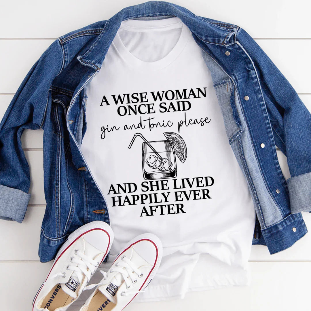 A Wise Woman Once Said Gin & Tonic Please Tee - WonderingCloth