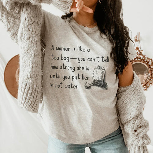 A Women Is Like A Tea Bag Tee - WonderingCloth