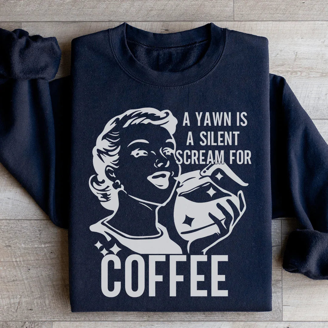 A Yawn Is A Silent Scream For Coffee Sweatshirt - WonderingCloth