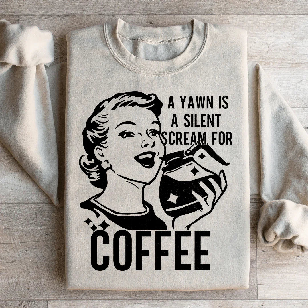 A Yawn Is A Silent Scream For Coffee Sweatshirt - WonderingCloth