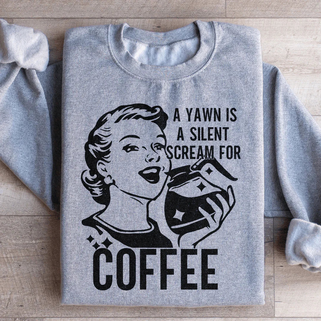 A Yawn Is A Silent Scream For Coffee Sweatshirt - WonderingCloth