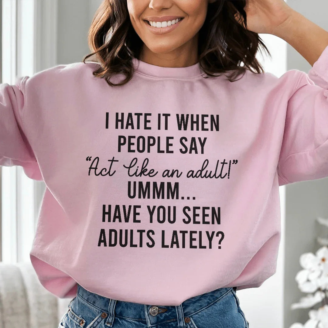 Act Like An Adult Sweatshirt - WonderingCloth