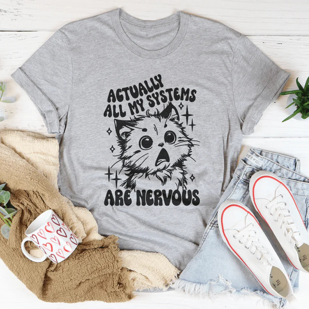 Actually All My Systems Are Nervous Tee - WonderingCloth