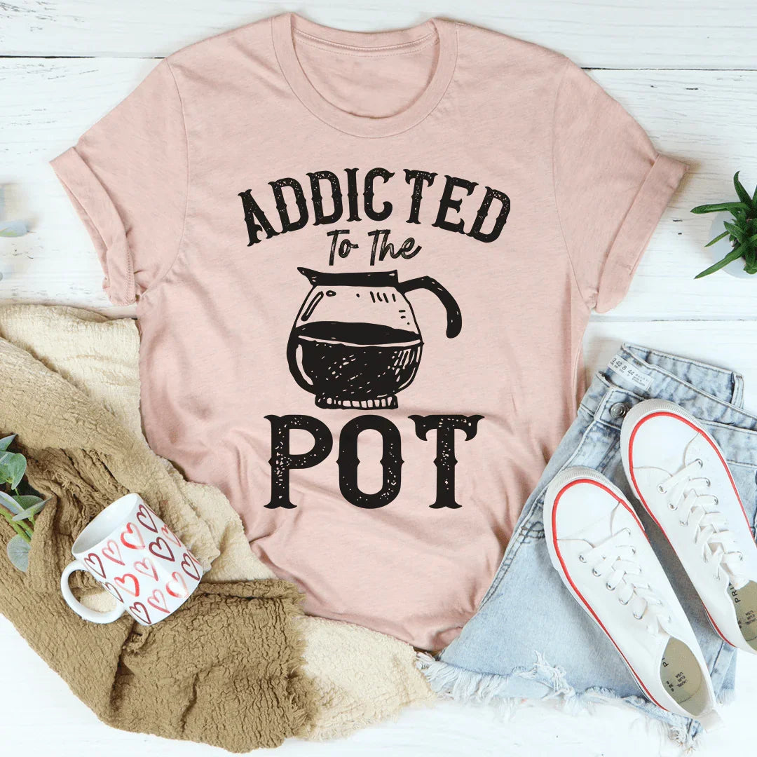 Addicted To The Pot Tee - WonderingCloth
