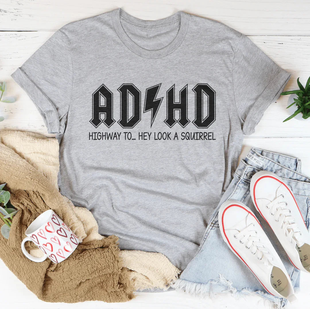 ADHD Highway To Hey Look A Squirrel Tee - WonderingCloth