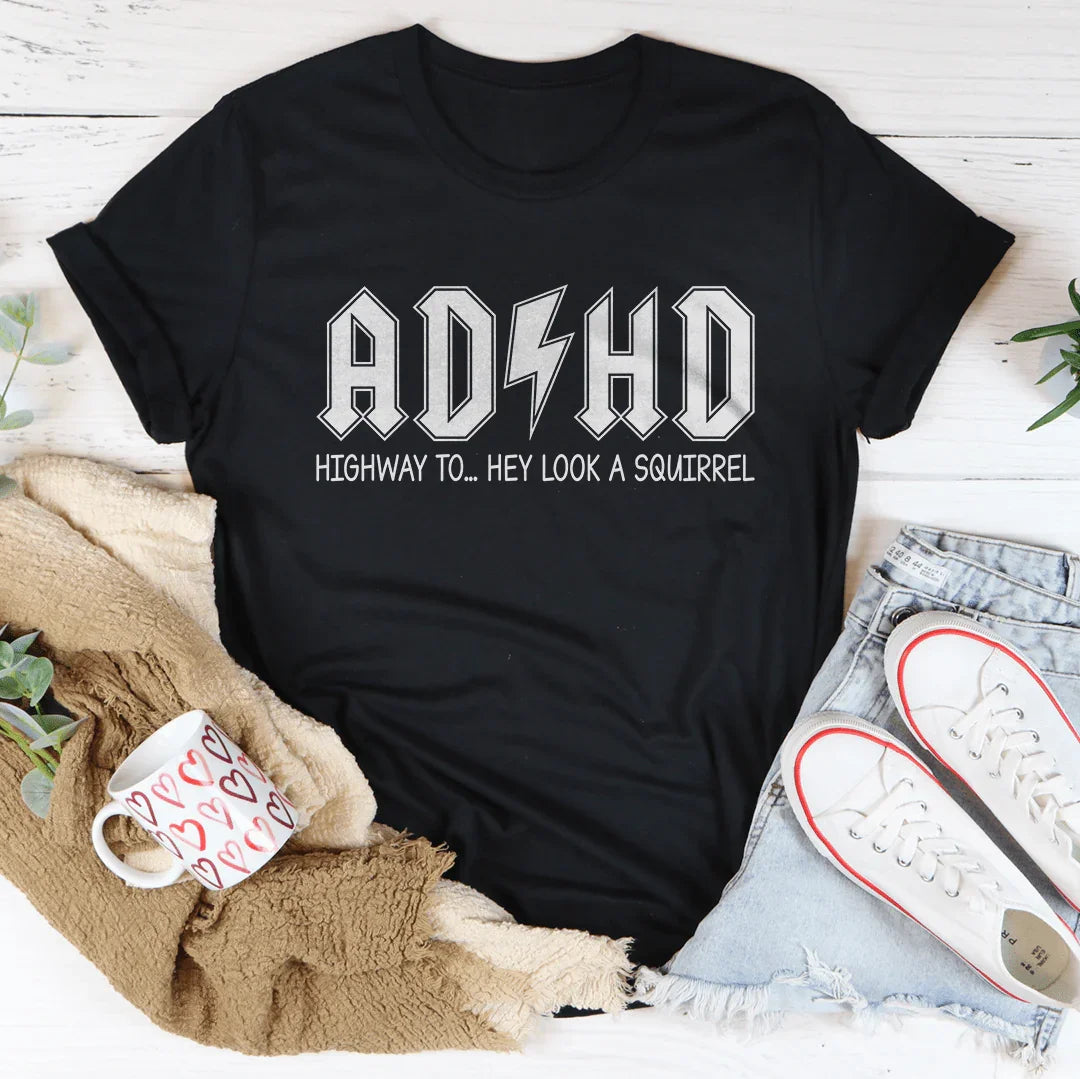ADHD Highway To Hey Look A Squirrel Tee - WonderingCloth