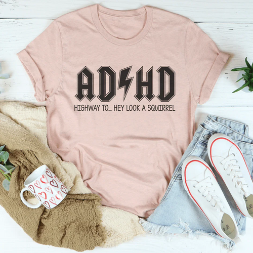 ADHD Highway To Hey Look A Squirrel Tee - WonderingCloth