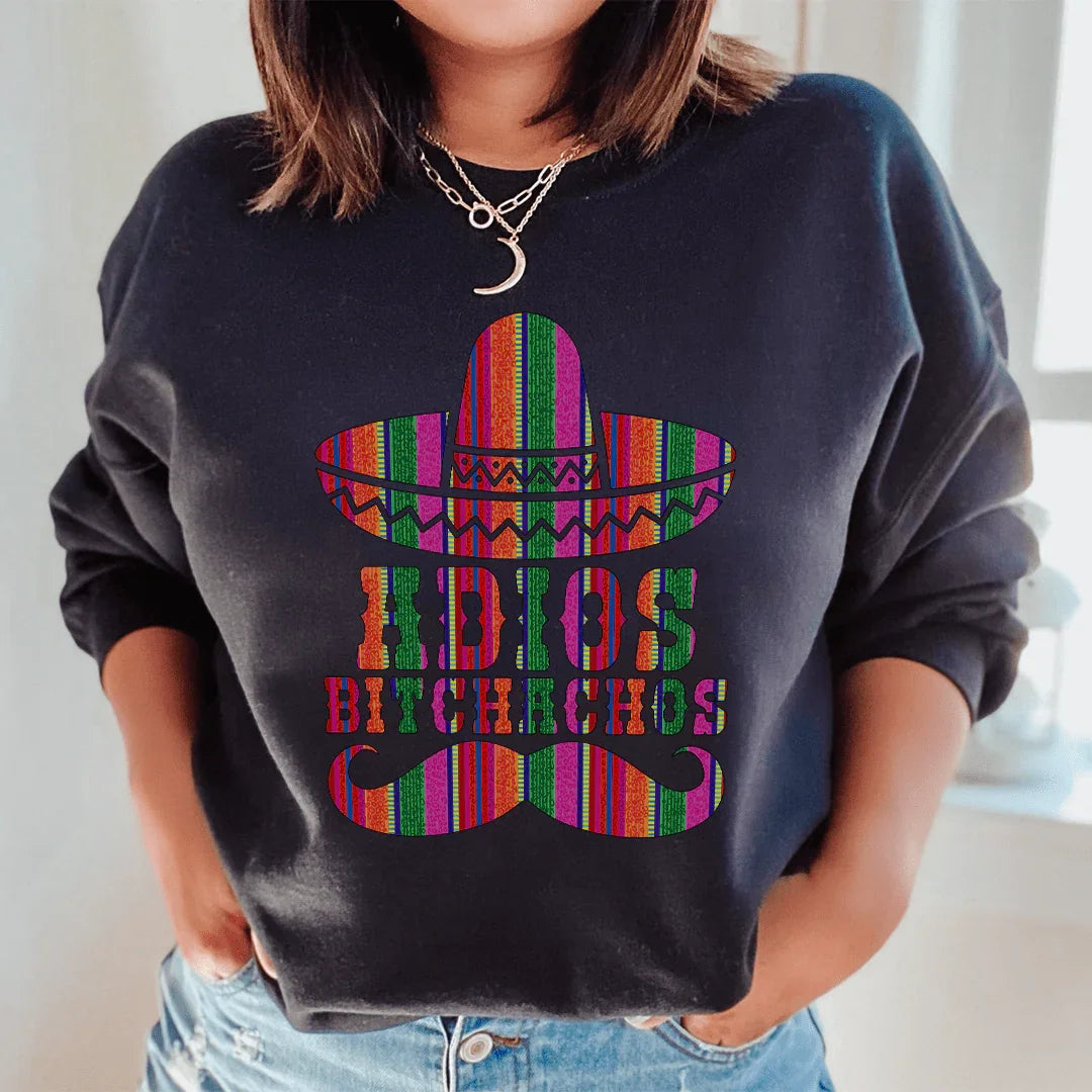 Adios Bitchachos Sweatshirt - WonderingCloth