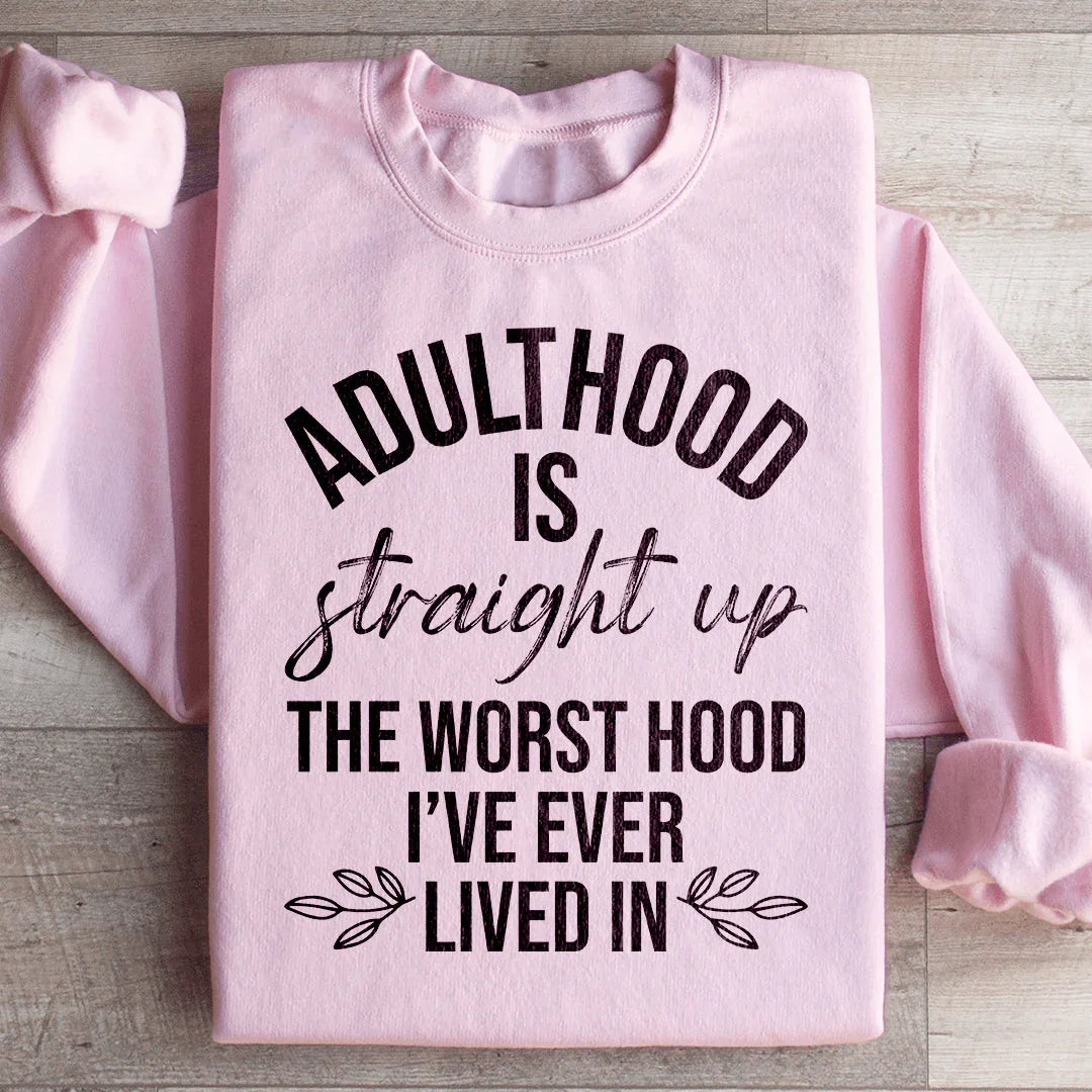 Adulthood Is The Worst Hood I've Ever Lived In Sweatshirt - WonderingCloth