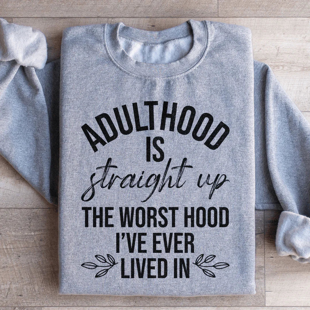 Adulthood Is The Worst Hood I've Ever Lived In Sweatshirt - WonderingCloth