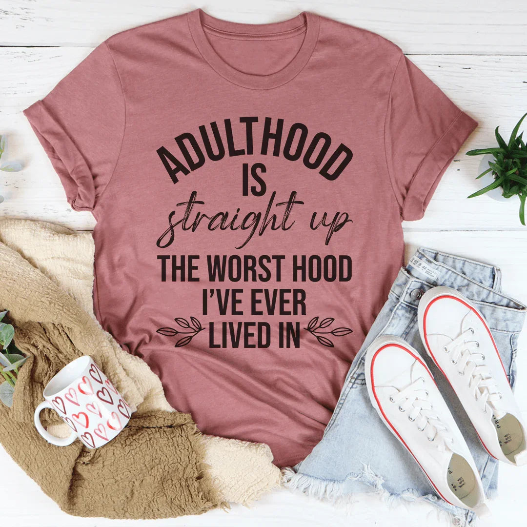 Adulthood Is The Worst Hood I've Ever Lived In Tee - WonderingCloth